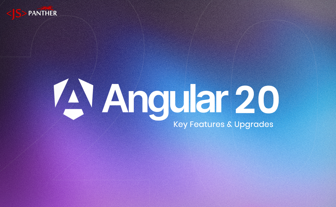 Angular 20 Released: Key Features and Upgrades You Shouldn’t Miss
